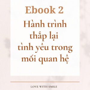 Hành trình thắp lại tình yêu trong mối quan hệ (P2)